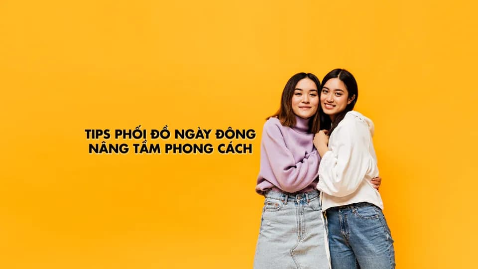 Tips Phối Đồ Ngày Đông - Nâng Tầm Phong Cách