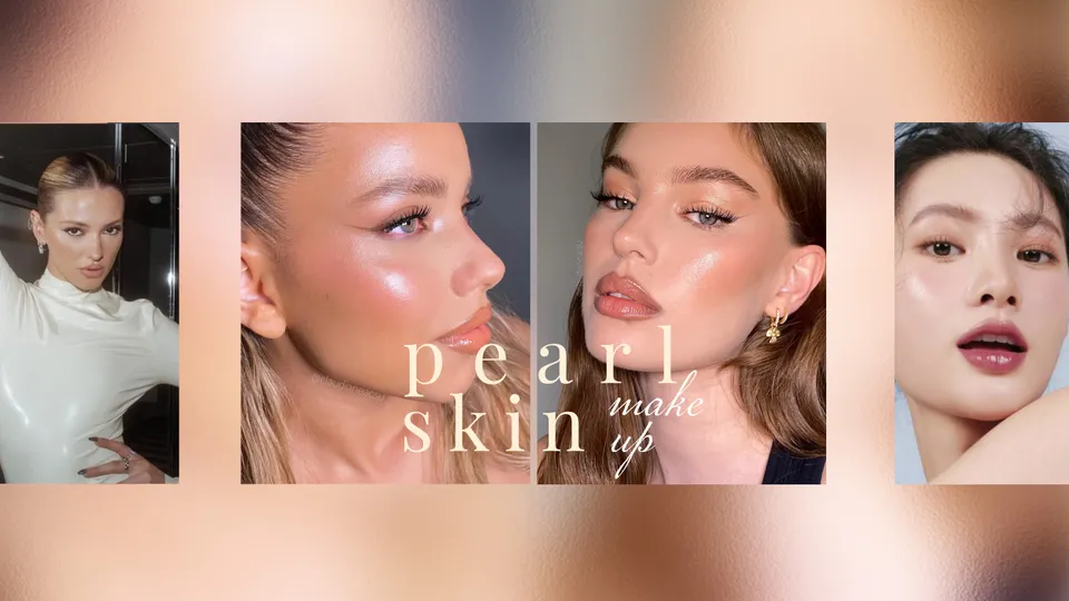 Giải mã phong cách trang điểm “pearl skin”