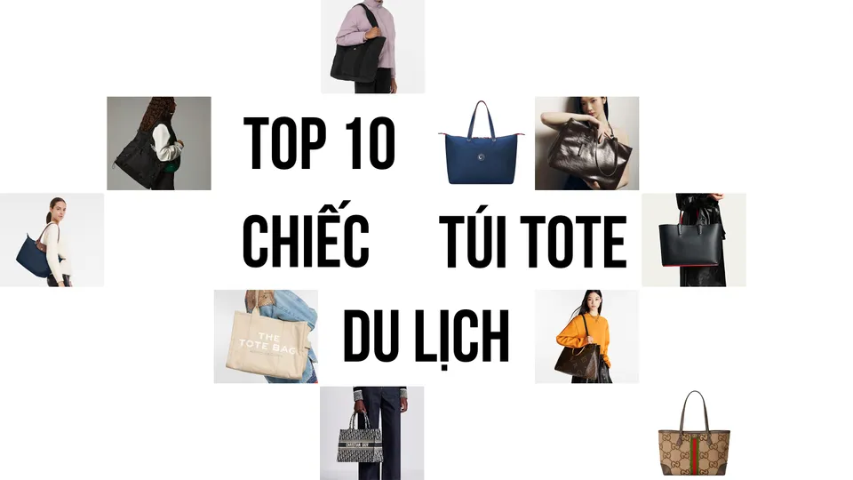 Top 10 chiếc túi tote du lịch "must have" cho mọi chuyến đi 