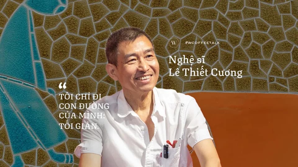 Nghệ sĩ Lê Thiết Cương: “Tôi chỉ đi con đường của mình - Tối giản”