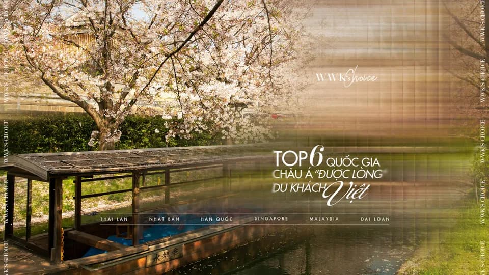 WWK’s Choice | Top 6 quốc gia châu Á “được lòng” du khách Việt