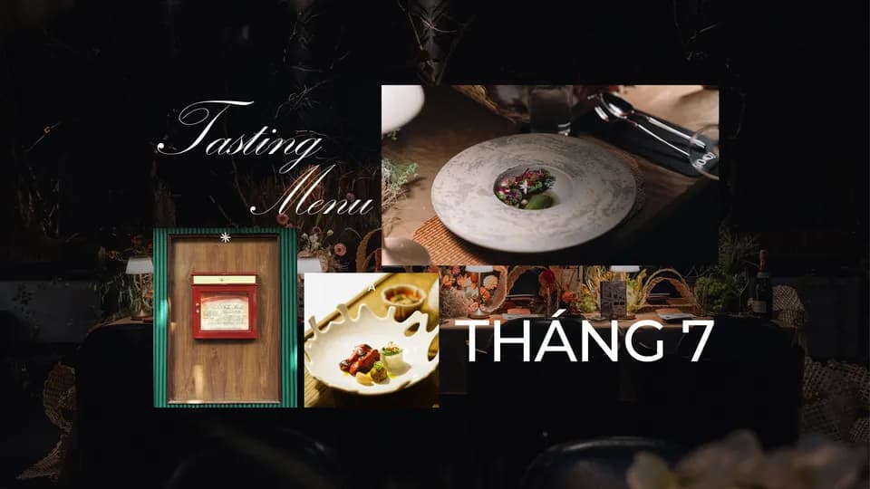 Tasting menu nổi bật trong tháng 7: Mỗi món ăn, một câu chuyện