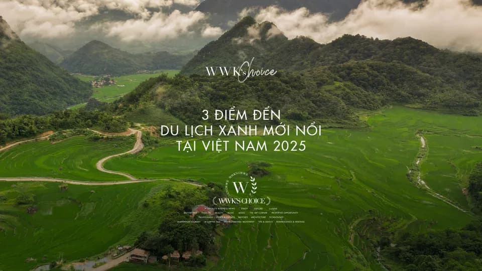 WWK’s Choice| 3 điểm đến du lịch xanh mới nổi tại Việt Nam 2025